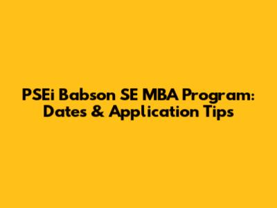 PSEi Babson SE MBA Program: Dates & Application Tips