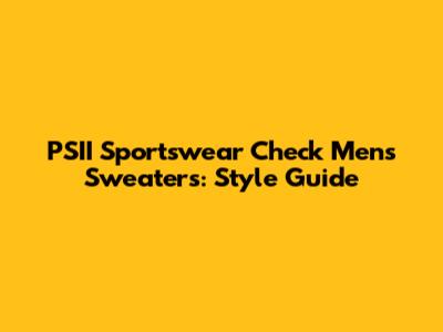 PSII Sportswear Check Men's Sweaters: Style Guide
