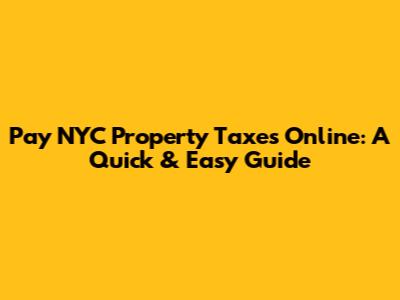 Pay NYC Property Taxes Online: A Quick & Easy Guide