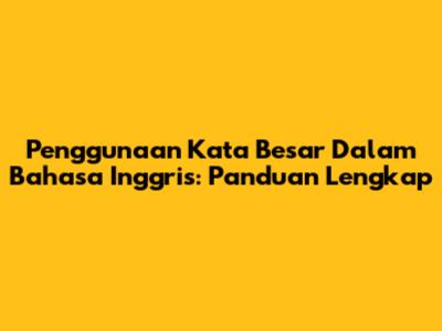 Penggunaan Kata 'Besar' Dalam Bahasa Inggris: Panduan Lengkap