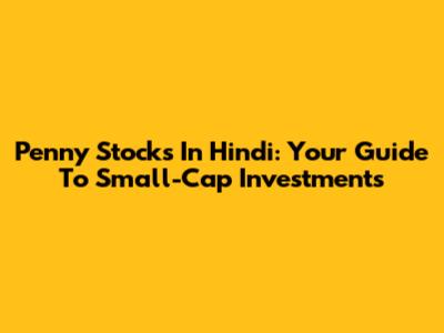 Penny Stocks In Hindi: Your Guide To Small-Cap Investments