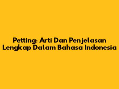 Petting: Arti Dan Penjelasan Lengkap Dalam Bahasa Indonesia