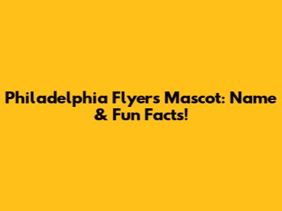 Philadelphia Flyers Mascot: Name & Fun Facts!