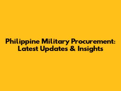 Philippine Military Procurement: Latest Updates & Insights