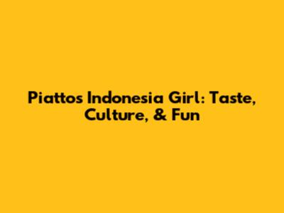 Piattos Indonesia Girl: Taste, Culture, & Fun