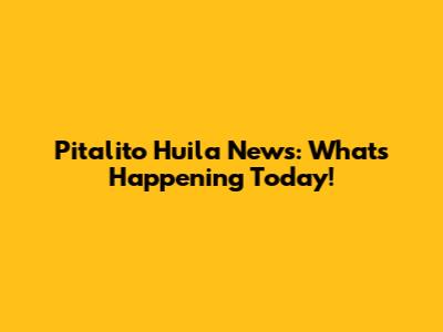 Pitalito Huila News: What's Happening Today!