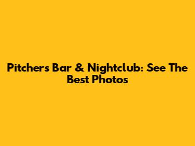 Pitchers Bar & Nightclub: See The Best Photos