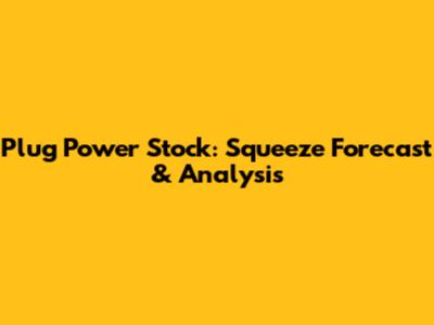 Plug Power Stock: Squeeze Forecast & Analysis