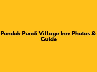 Pondok Pundi Village Inn: Photos & Guide