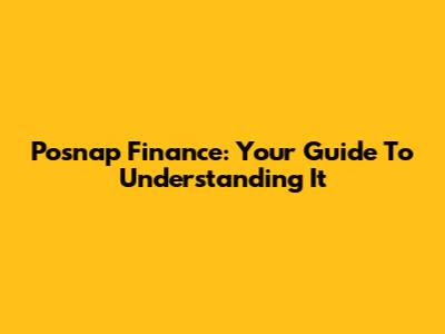Posnap Finance: Your Guide To Understanding It