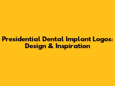 Presidential Dental Implant Logos: Design & Inspiration