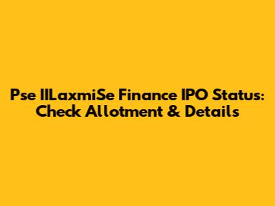 Pse IILaxmiSe Finance IPO Status: Check Allotment & Details