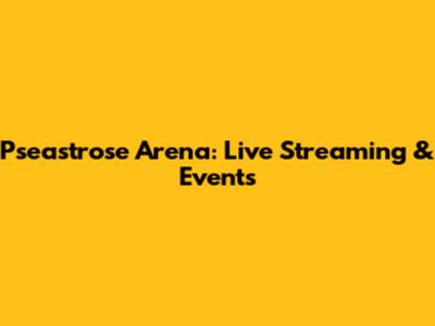 Pseastrose Arena: Live Streaming & Events