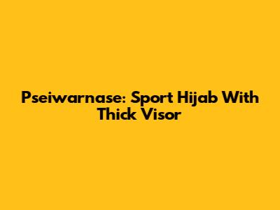 Pseiwarnase: Sport Hijab With Thick Visor