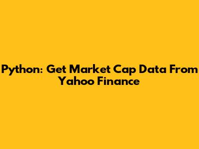 Python: Get Market Cap Data From Yahoo Finance