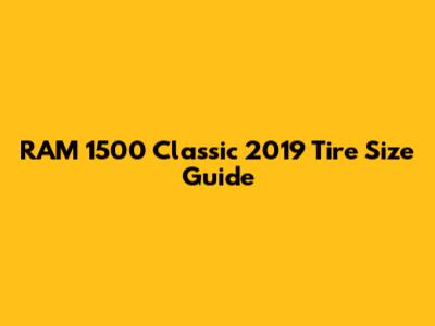RAM 1500 Classic 2019 Tire Size Guide