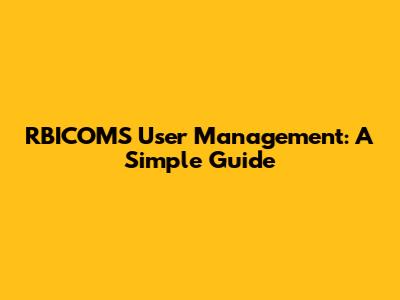 RBICOMS User Management: A Simple Guide