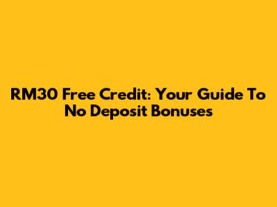 RM30 Free Credit: Your Guide To No Deposit Bonuses