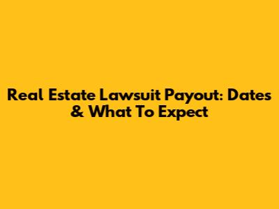 Real Estate Lawsuit Payout: Dates & What To Expect