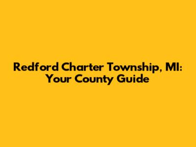 Redford Charter Township, MI: Your County Guide