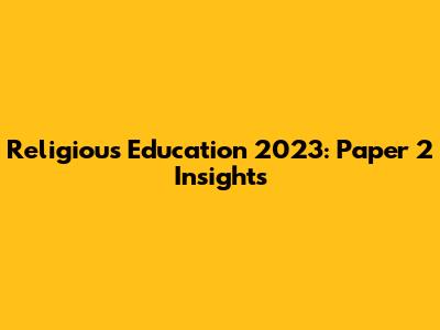 Religious Education 2023: Paper 2 Insights