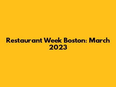 Restaurant Week Boston: March 2023