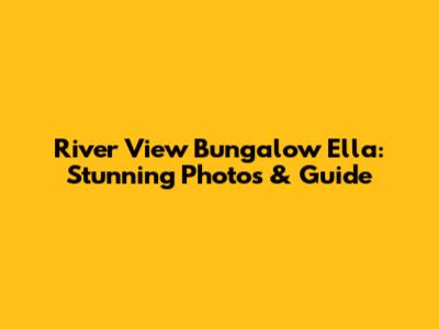 River View Bungalow Ella: Stunning Photos & Guide