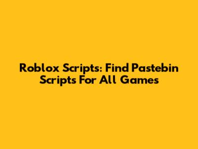 Roblox Scripts: Find Pastebin Scripts For All Games