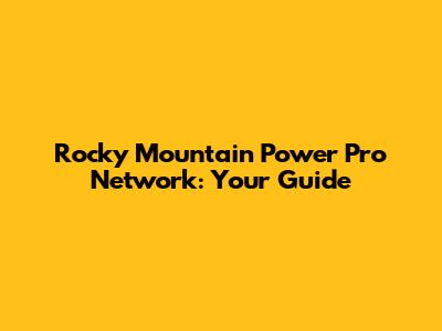 Rocky Mountain Power Pro Network: Your Guide