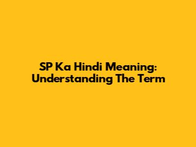 SP Ka Hindi Meaning: Understanding The Term