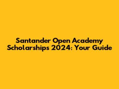Santander Open Academy Scholarships 2024: Your Guide