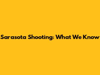 Sarasota Shooting: What We Know
