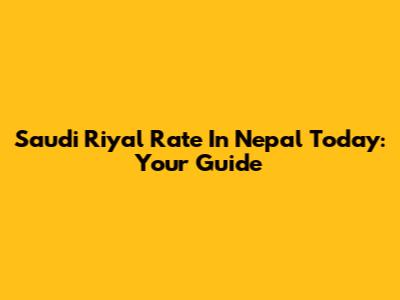 Saudi Riyal Rate In Nepal Today: Your Guide