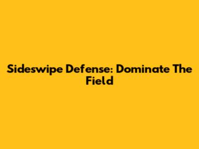 Sideswipe Defense: Dominate The Field