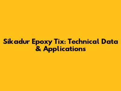 Sikadur Epoxy Tix: Technical Data & Applications