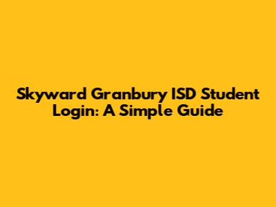 Skyward Granbury ISD Student Login: A Simple Guide
