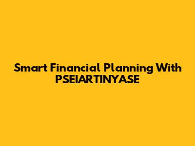 Smart Financial Planning With PSEIARTINYASE