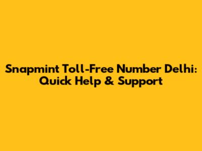 Snapmint Toll-Free Number Delhi: Quick Help & Support