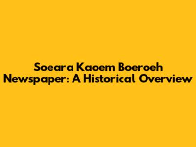 Soeara Kaoem Boeroeh Newspaper: A Historical Overview