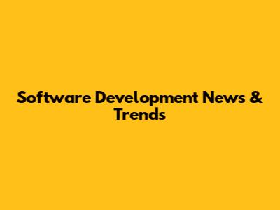 Software Development News & Trends