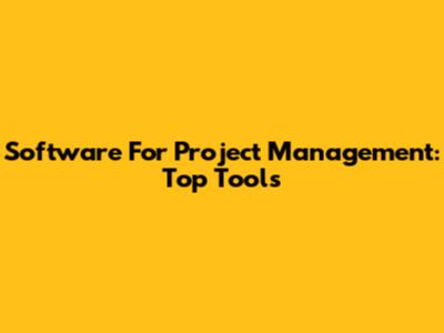 Software For Project Management: Top Tools