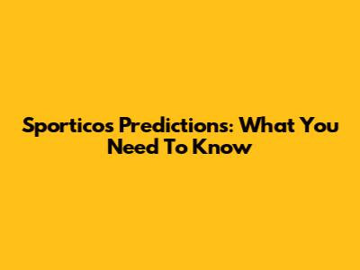 Sporticos Predictions: What You Need To Know