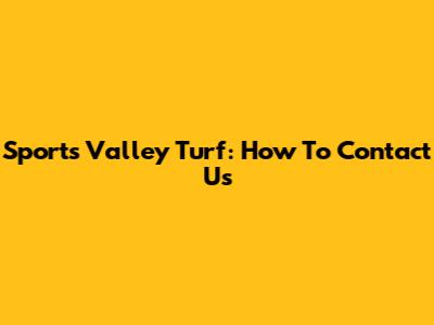 Sports Valley Turf: How To Contact Us