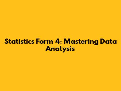 Statistics Form 4: Mastering Data Analysis
