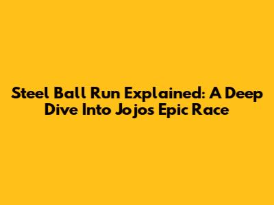 Steel Ball Run Explained: A Deep Dive Into Jojo's Epic Race