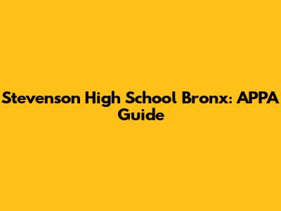 Stevenson High School Bronx: APPA Guide