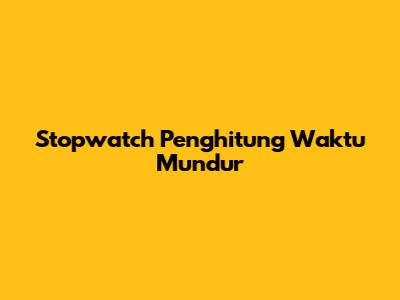 Stopwatch Penghitung Waktu Mundur