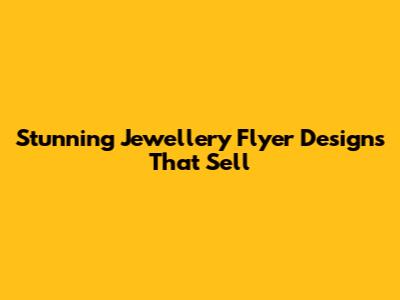 Stunning Jewellery Flyer Designs That Sell