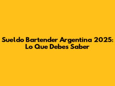 Sueldo Bartender Argentina 2025: Lo Que Debes Saber