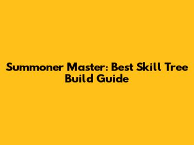 Summoner Master: Best Skill Tree Build Guide
